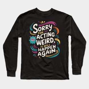 Sorry For Being Weird Long Sleeve T-Shirt